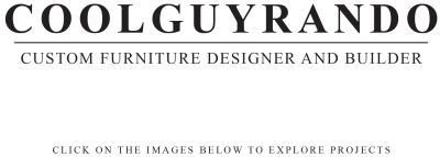 COOLGUYRANDO Custom furniture designer and builder